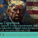 Jana Ciglerová: Bude Donald Trump prezidentem USA a co v takovém případě čeká Evropu a svět? (19. července 2024 – živě Benátská 2, PřF UK Praha)