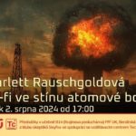 Scarlett Rauschgoldová: Sci-fi ve stínu atomové bomby (2. srpna 2024 – živě Benátská 2, PřF UK Praha)