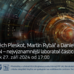 Vojtěch Pleskot a Daniel Scheirich: CERN –⁠⁠⁠⁠⁠⁠ nejvýznamnější laboratoř částicové fyziky (27. září 2024 – Živě Benátská 2, Přírodovědecká fakulta UK, Praha)