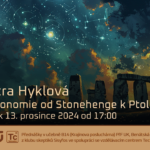 Petra Hyklová: Astronomie od Stonehenge k Ptolemaiovi (6. prosince 2024 – Živě Benátská 2, Přírodovědecká fakulta UK, Praha)