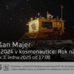 Dušan Majer: Rok 2024 v kosmonautice - Rok návratů (3. ledna 2025 – Živě Benátská 2, Přírodovědecká fakulta UK, Praha)